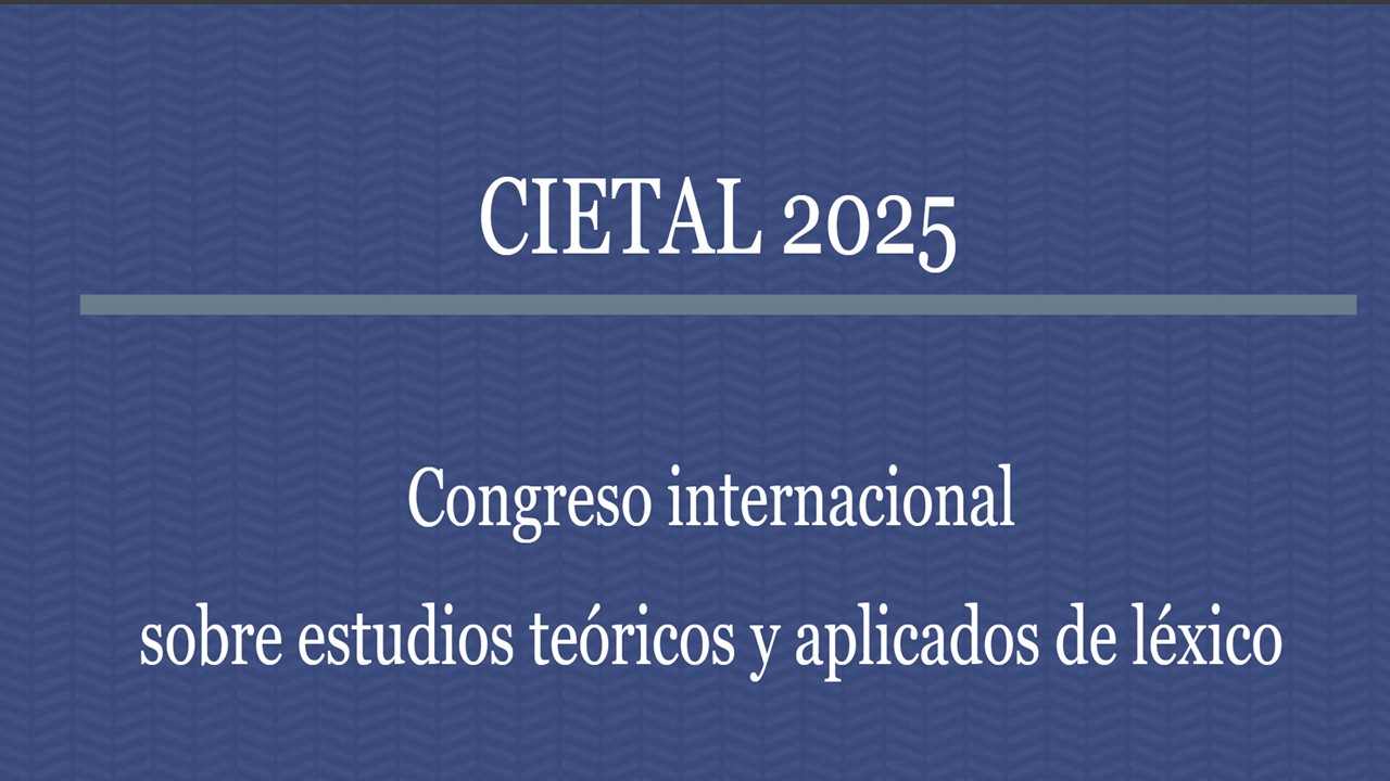  CIETAL 2025. Congreso internacional sobre estudios teóricos y aplicados de léxico, 12-14 de mayo 2025, UCM