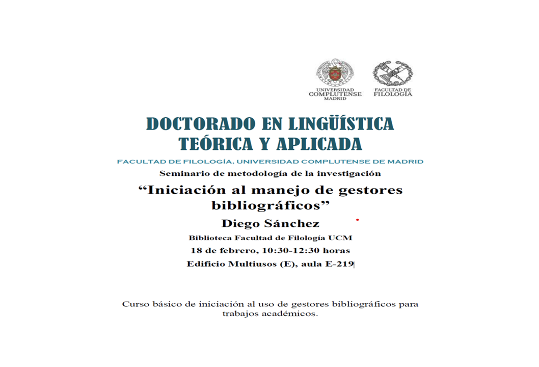 Seminario de metodología de la investigación “Iniciación al manejo de gestores bibliográficos” Diego Sánchez Biblioteca Facultad de Filología UCM 18 de febrero, 10:30-12:30 horas Edificio Multiusos (E), aula E-219