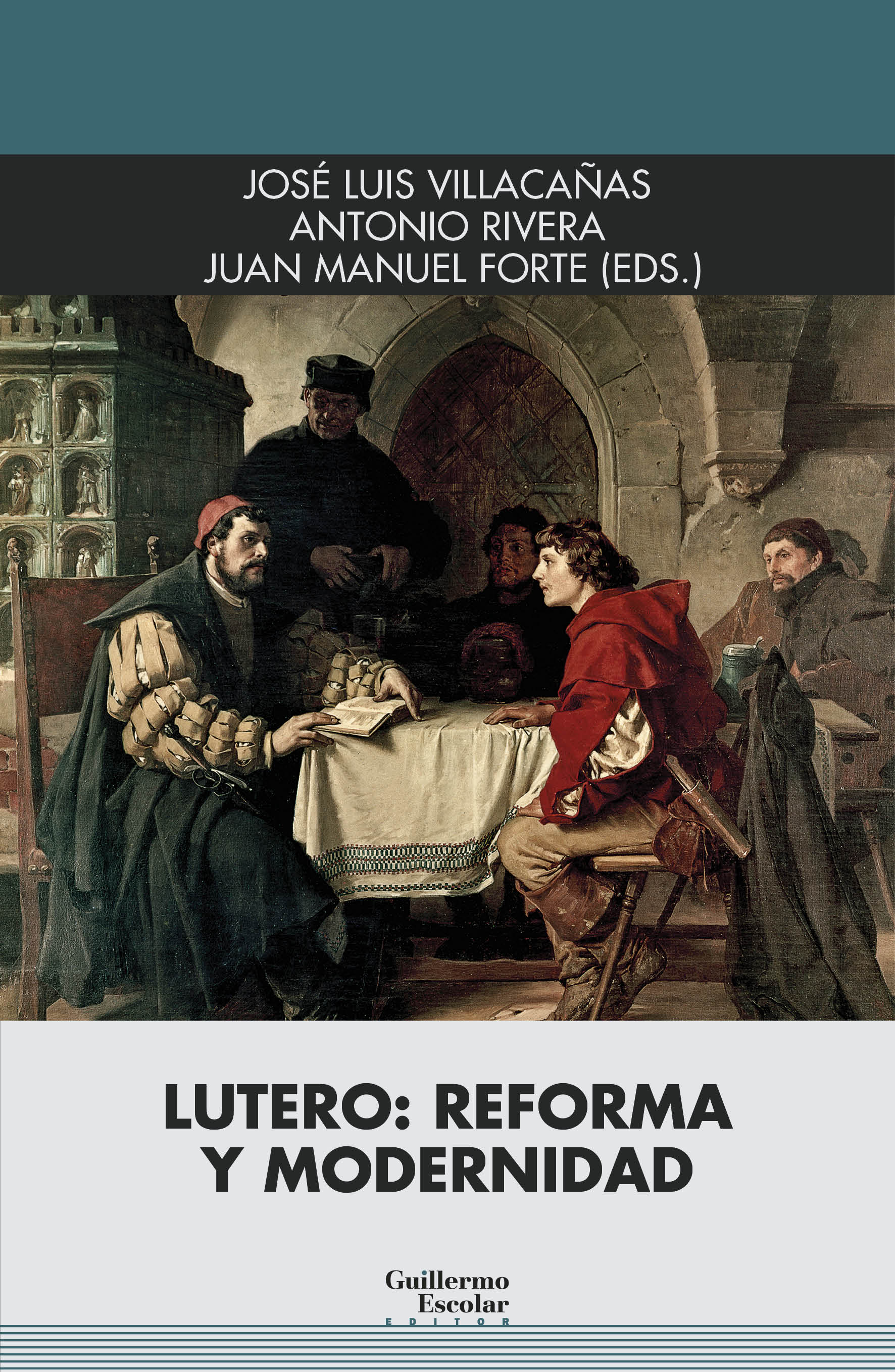 Publicación de 'Lutero: Reforma y modernidad' (Guillermo Escolar, 2024), José Luis Villacañas, Antonio Rivera, Juan Manuel Forte (Eds.)