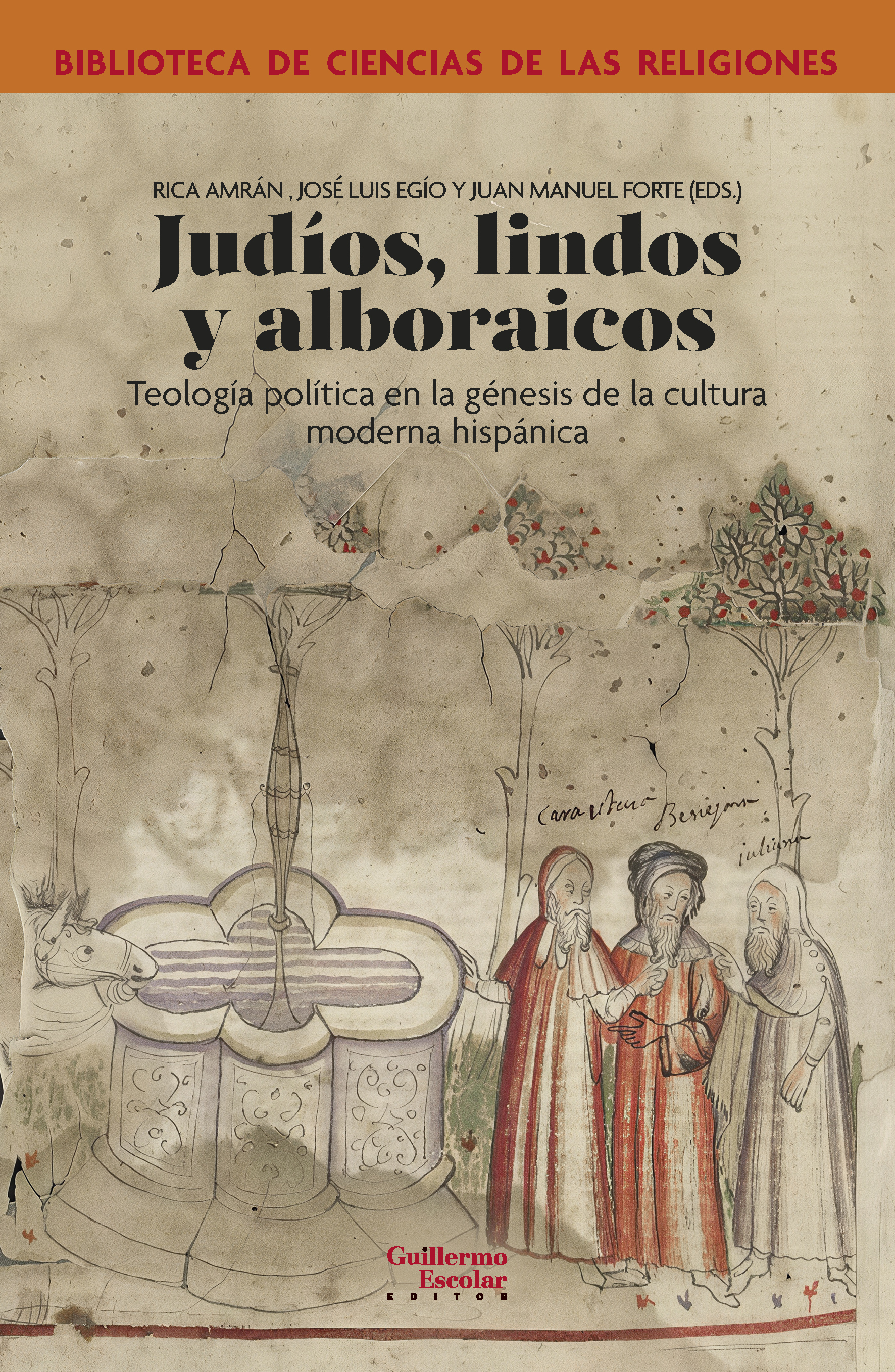 Publicación de 'Judíos, lindos y alboraicos Teología política en la génesis de la cultura moderna hispánica' (Guillermo Escolar, 2025), Rica Amrán, José Luis Egío y Juan Manuel Forte (eds.)