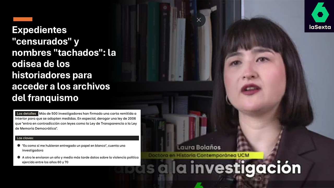 Nuestra compañera Laura Bolaños ha sido entrevistada en el reportaje 'Expedientes "censurados" y nombres "tachados": la odisea de los historiadores para acceder a los archivos del franquismo', publicado en la Sexta reciente