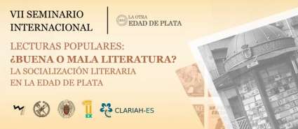 VII Seminario Internacional LOEP: Lecturas populares: ¿Buena o mala literatura? La socialización literaria en la Edad de Plata