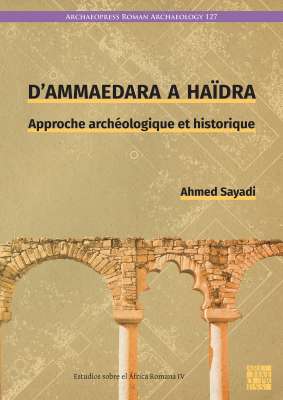 Nuevo libro - D’Ammaedara à Haïdra: Approche archéologique et historique