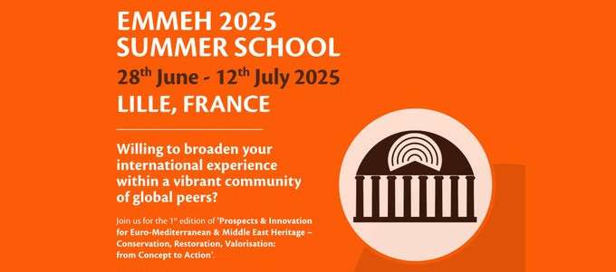 EMMEH Summer School 2025: Prospects & Innovation for Euro-Mediterranean & Middle East Heritage Université de Lille, France.June 28th to July 12th.